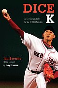 Dice K The First Season of the Red Sox $100 Million Man