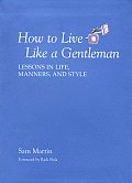 How to Live Like a Gentleman Lessons in Life Manners & Style