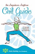 Anywhere Anytime Chill Guide 77 Simple Strategies for Serenity