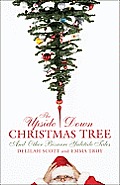 Upside Down Christmas Tree & Other Bizarre Yuletide Tales