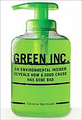 Green Inc An Environmental Insider Reveals How a Good Cause Has Gone Bad