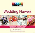 Knack Wedding Flowers: A Complete Illustrated Guide to Ideas for Bouquets, Ceremony Decor, and Reception Centerpieces
