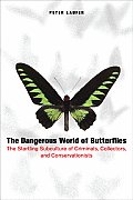Dangerous World of Butterflies The Startling Subculture of Criminals Collectors & Conservationists