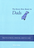 Know How Book for Dads Practical Pieces of Wisdom to Keep You Sane
