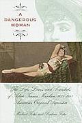 Dangerous Woman The Life Loves & Scandals of Adah Isaacs Menken 1835 1868 Americas Original Superstar