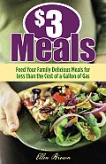 $3 Meals Feed Your Family Delicious Healthy Meals for Less Than the Cost of a Gallon of Milk