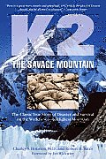 K2 the Savage Mountain The Classic True Story of Disaster & Survival on the Worlds Second Highest Mountain