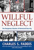 Willful Neglect: The Dangerous Illusion of Homeland Security