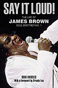 Say It Loud My Memories of James Brown Soul Brother No 1