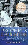 Prophets Daughter My Life with Elizabeth Clare Prophet Inside the Church Universal & Triumphant