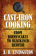 Cast Iron Cooking from Johnnycakes to Blackened Redfish