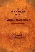 The Publications of the American Tract Society: Volume IV