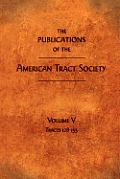 The Publications of the American Tract Society: Volume V