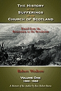 The History of the Sufferings of the Church of Scotland: Volume One