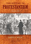 The History of Protestantism: Volume One