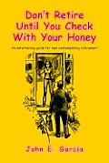 Don't Retire Until You Check With Your Honey