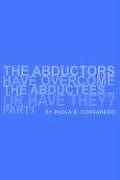 The Abductors Have Overcome the Abductees...or Have They? Part1