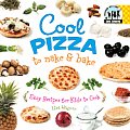 Cool Pizza to Make & Bake: Easy Recipes for Kids to Cook: Easy Recipes for Kids to Cook