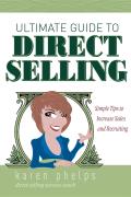 Ultimate Guide to Direct Selling: Simple Ideas to Increase Sales and Recruiting
