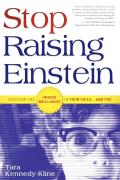 Stop Raising Einstein: Discover the Unique Brilliance in Your Child...and You