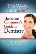This Won't Hurt a Bit - Dentistry: The Smart Consumer's Guide to Dentistry
