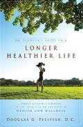 Dr. Pfeiffer's Guide to a Longer Healthier Life: Simple Lifestyle Changes to Set Your Life on the Path to Health and Wellness