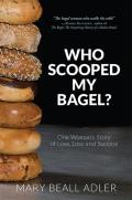 Who Scooped My Bagel?: One Woman's Story of Love, Loss and Success