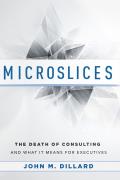 Microslices: The Death of Consulting and What It Means for Executives