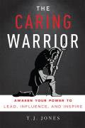 The Caring Warrior: Awaken Your Power to Lead, Influence, and Inspire