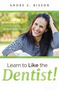 Learn to Like the Dentist: Redefining Your Dental Experience
