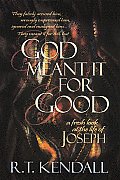 God Meant It for Good: A Fresh Look at the Life of Joseph