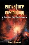 Curvature Cosmology: A Model for a Static, Stable Universe