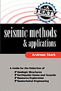 Seismic Methods and Applications: A Guide for the Detection of Geologic Structures, Earthquake Zones and Hazards, Resource Exploration, and Geotechnic
