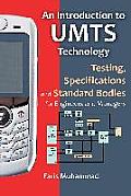 An Introduction to Umts Technology: Testing, Specifications and Standard Bodies for Engineers and Managers