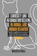 Curiosity and Information Seeking in Animal and Human Behavior: A Review the Literature and Data in Comparative Psychology, Animal Cognition, Ethology