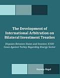 The Development of International Arbitration on Bilateral Investment Treaties: Disputes Between States and Investor, ICSID Cases Against Turkey Regard