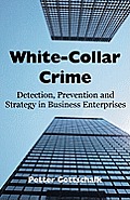 White-Collar Crime: Detection, Prevention and Strategy in Business Enterprises