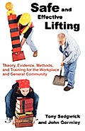 Safe and Effective Lifting: Theory, Evidence, Methods, and Training for the Workplace and General Community