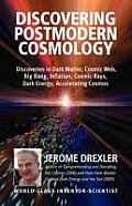 Discovering Postmodern Cosmology: Discoveries in Dark Matter, Cosmic Web, Big Bang, Inflation, Cosmic Rays, Dark Energy, Accelerating Cosmos