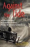 Against the Tide: A Critical Review by Scientists of How Physics and Astronomy Get Done