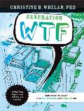 Generation Wtf: From What the #$%&! to a Wise, Tenacious, and Fearless You: Advice on How to Get There from Experts and Wtfers Just Li