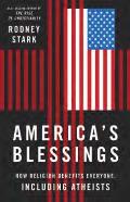Americas Blessings How Religion Benefits Everyone Including Atheists