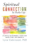 Spiritual Connection in Daily Life: Sixteen Little Questions That Can Make a Big Difference