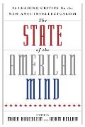 The State of the American Mind: 16 Leading Critics on the New Anti-Intellectualism
