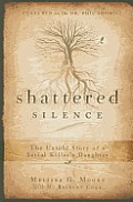 Shattered Silence The Untold Story of Serial Killers Daughter