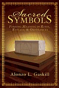 Sacred Symbols Finding Meaning in Rites Rituals & Ordinances