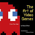 Art of Video Games From Pac Man to Mass Effect