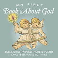 My First Book About God Bible Stories Parables Verses Prayers Poetry Songs Activities