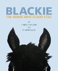 Blackie The Horse Who Stood Still The Horse Who Stood Still