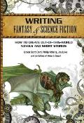 Writing Fantasy & Science Fiction How to Create Out of This World Novels & Short Stories